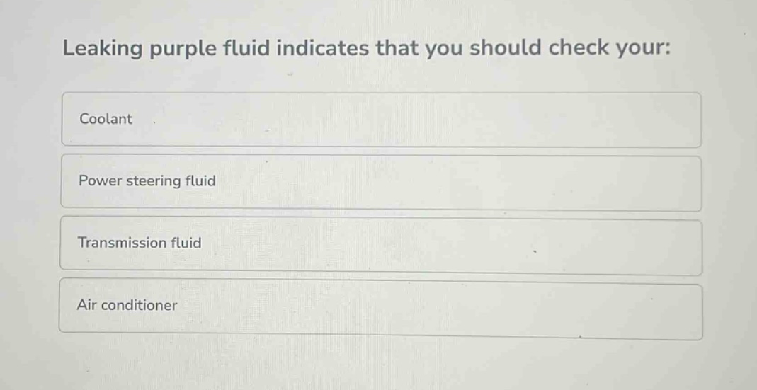 leaking purple fluid indicates that you should check your:\ncoolant\npower steering fluid\ntransmission fluid\nair conditioner