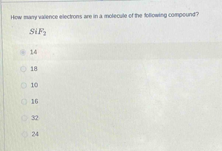 how many valence electrons are in a molecule of the following compound?\nsif₂\n14\n18\n10\n16\n32\n24