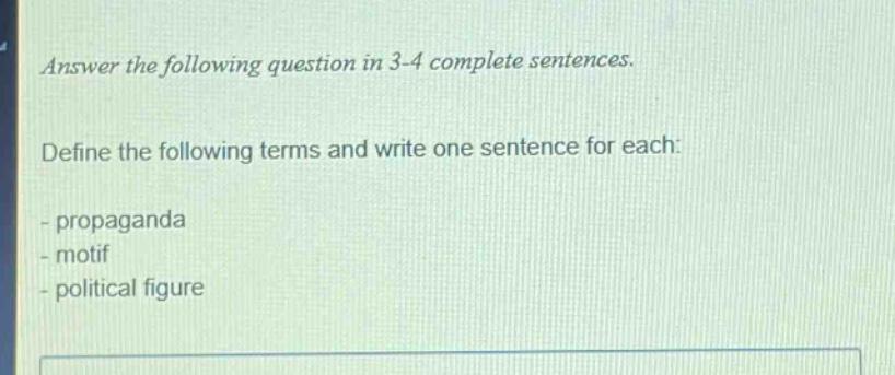 answer the following question in 3 - 4 complete sentences.\ndefine the following terms and write one sentence for each:\n- propaganda\n- motif\n- political figure