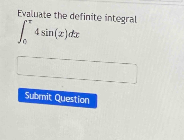 evaluate the definite integral\n int_{0}^{pi} 4sin(x)dx