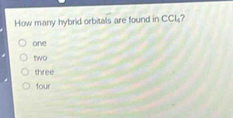 how many hybrid orbitals are found in ccl₄?\none\ntwo\nthree\nfour