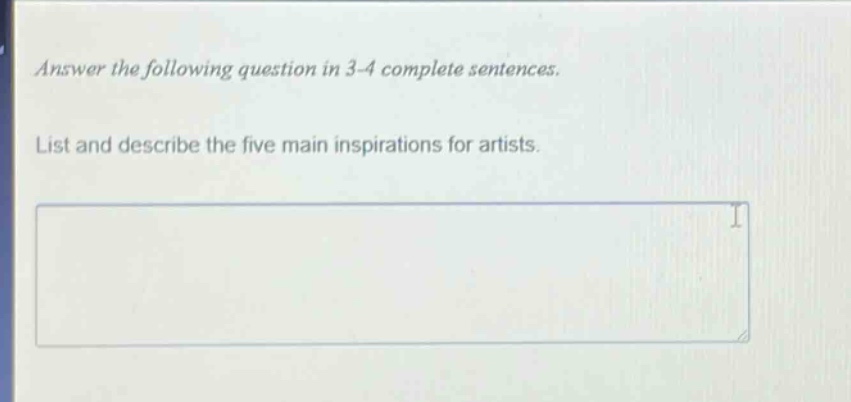 answer the following question in 3 - 4 complete sentences. list and describe the five main inspirations for artists.
