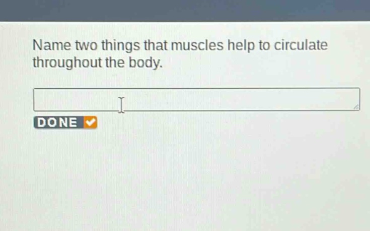 name two things that muscles help to circulate throughout the body.