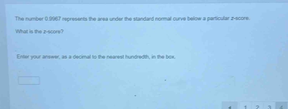 the number 0.9967 represents the area under the standard normal curve below a particular z - score. what is the z - score? enter your answer, as a decimal to the nearest hundredth, in the box.