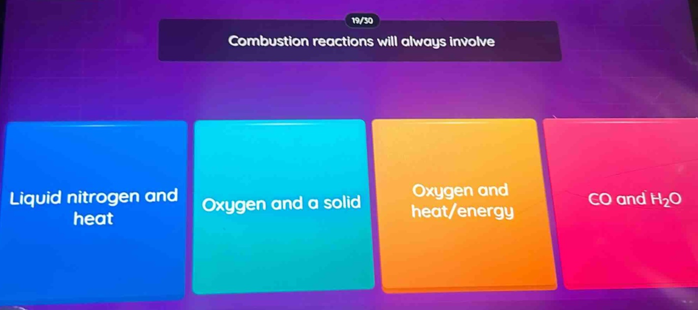 combustion reactions will always involve\nliquid nitrogen and heat\noxygen and a solid\noxygen and heat/energy\nco and h₂o