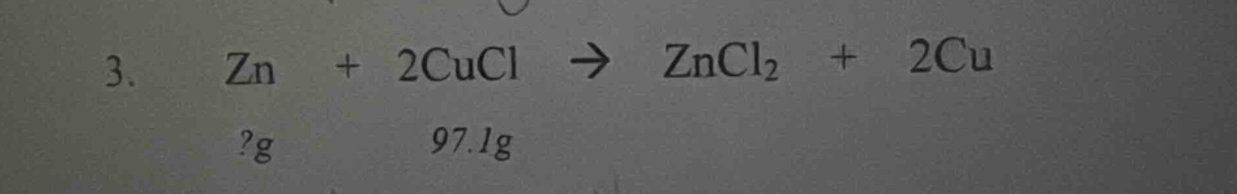 3. zn + 2cucl → zncl₂ + 2cu\n?g 97.1g