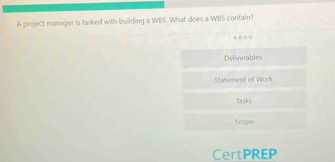 a project manager is tasked with building a wbs. what does a wbs contain?\ndeliverables\nstatement of work\ntasks\nscope