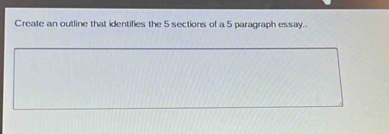 create an outline that identifies the 5 sections of a 5 - paragraph essay.