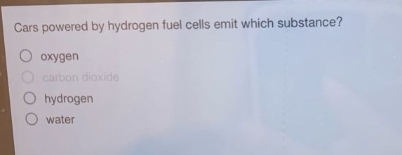 cars powered by hydrogen fuel cells emit which substance?\noxygen\ncarbon dioxide\nhydrogen\nwater