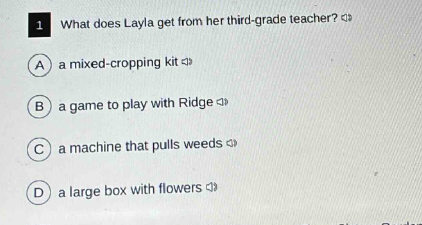 1 what does layla get from her third - grade teacher?\na a mixed - cropping kit\nb a game to play with ridge\nc a machine that pulls weeds\nd a large box with flowers