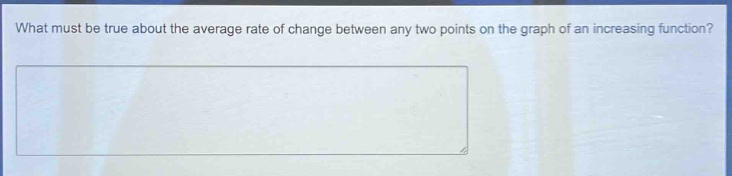 what must be true about the average rate of change between any two points on the graph of an increasing function?