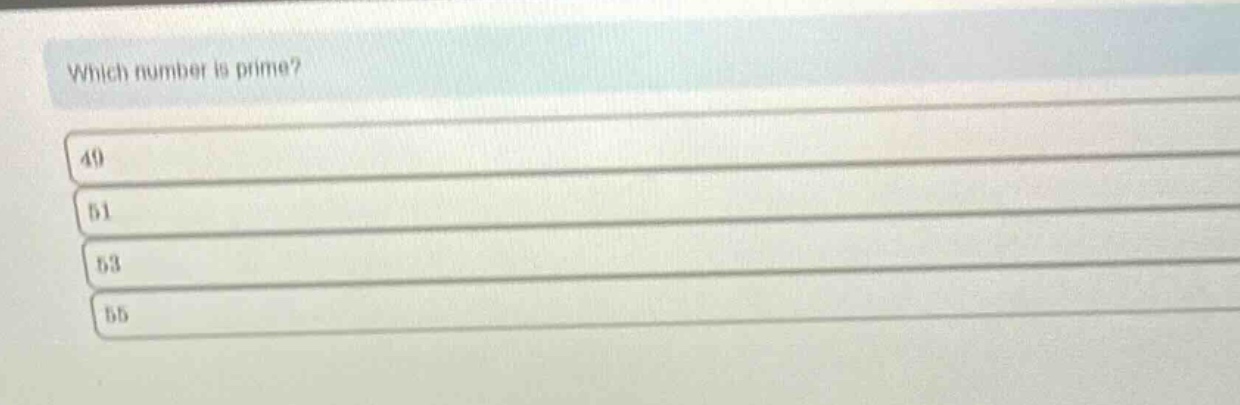 which number is prime?\n49\n51\n53\n55