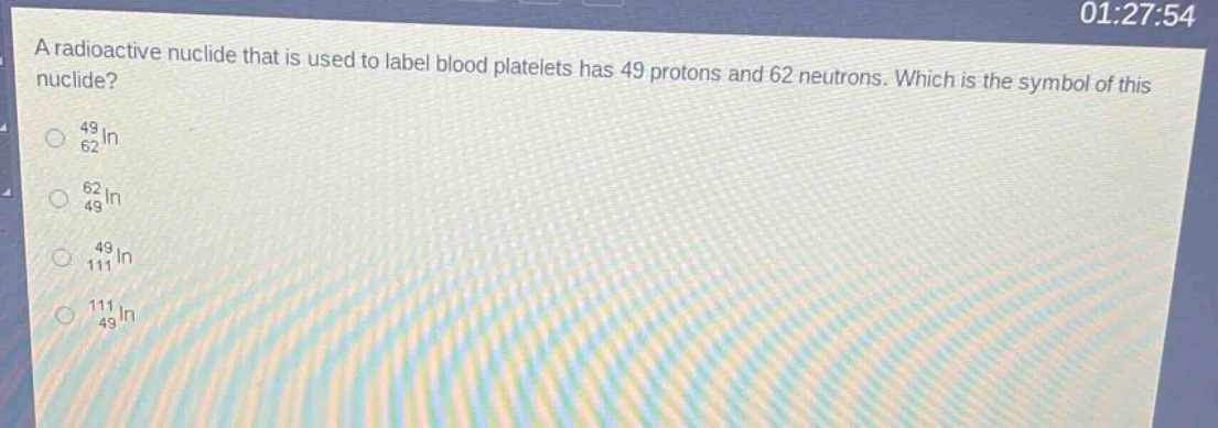 a radioactive nuclide that is used to label blood platelets has 49 protons and 62 neutrons. which is the symbol of this nuclide?\n$_{62}^{49}in$\n$_{49}^{62}in$\n$_{111}^{49}in$\n$_{49}^{111}in$