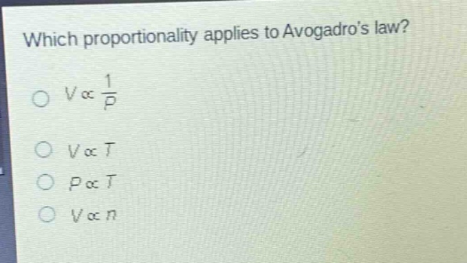 which proportionality applies to avogadros law?\n$vpropto\frac{1}{p}$\n$vpropto t$\n$ppropto t$\n$vpropto n$