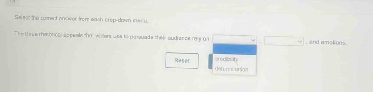 select the correct answer from each drop - down menu. the three rhetorical appeals that writers use to persuade their audience rely on, and emotions.
