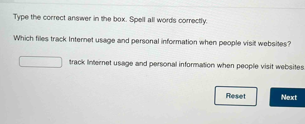 type the correct answer in the box. spell all words correctly. which files track internet usage and personal information when people visit websites? track internet usage and personal information when people visit websites.