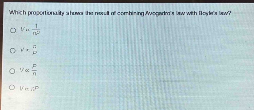which proportionality shows the result of combining avogadros law with boyles law?\n$vpropto\frac{1}{np}$\n$vpropto\frac{n}{p}$\n$vpropto\frac{p}{n}$\n$vpropto np$
