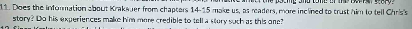 11. does the information about krakauer from chapters 14 - 15 make us, as readers, more inclined to trust him to tell chriss story? do his experiences make him more credible to tell a story such as this one?