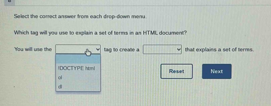 select the correct answer from each drop - down menu. which tag will you use to explain a set of terms in an html document? you will use the tag to create a that explains a set of terms.