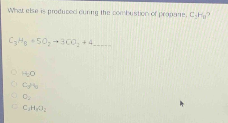 what else is produced during the combustion of propane, c₃h₈? c₃h₈ + 5o₂→3co₂ + 4______ h₂o c₃h₈ o₂ c₃h₈o₂