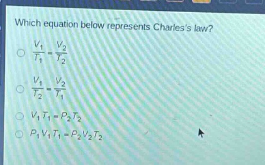 which equation below represents charless law?\n$\frac{v_1}{t_1}=\frac{v_2}{t_2}$\n$\frac{v_1}{t_2}=\frac{v_2}{t_1}$\n$v_1t_1 = p_2t_2$\n$p_1v_1t_1=p_2v_2t_2$