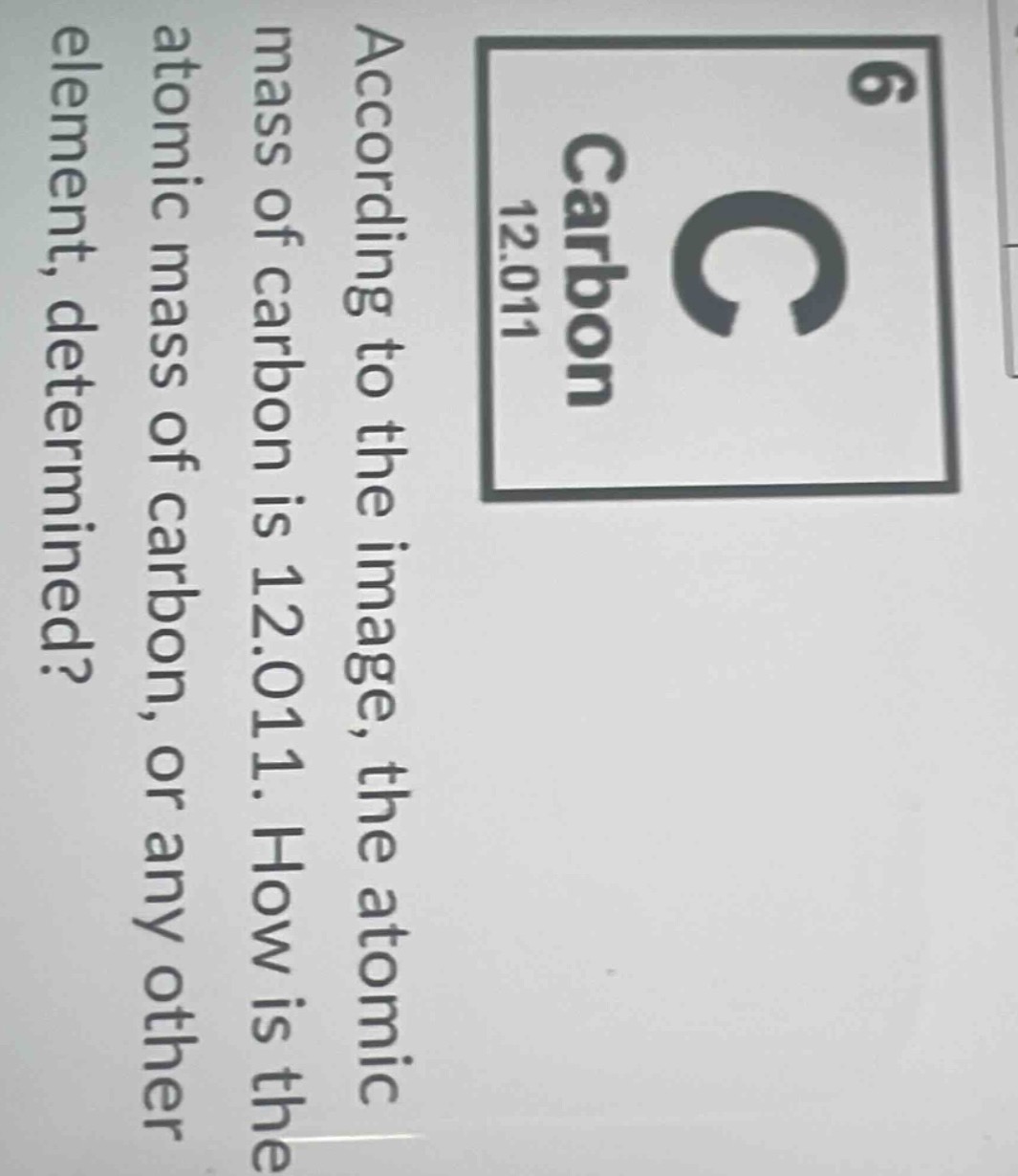 according to the image, the atomic mass of carbon is 12.011. how is the atomic mass of carbon, or any other element, determined?