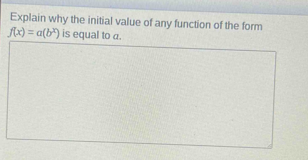 explain why the initial value of any function of the form $f(x)=a(b^{x})$ is equal to $a$.