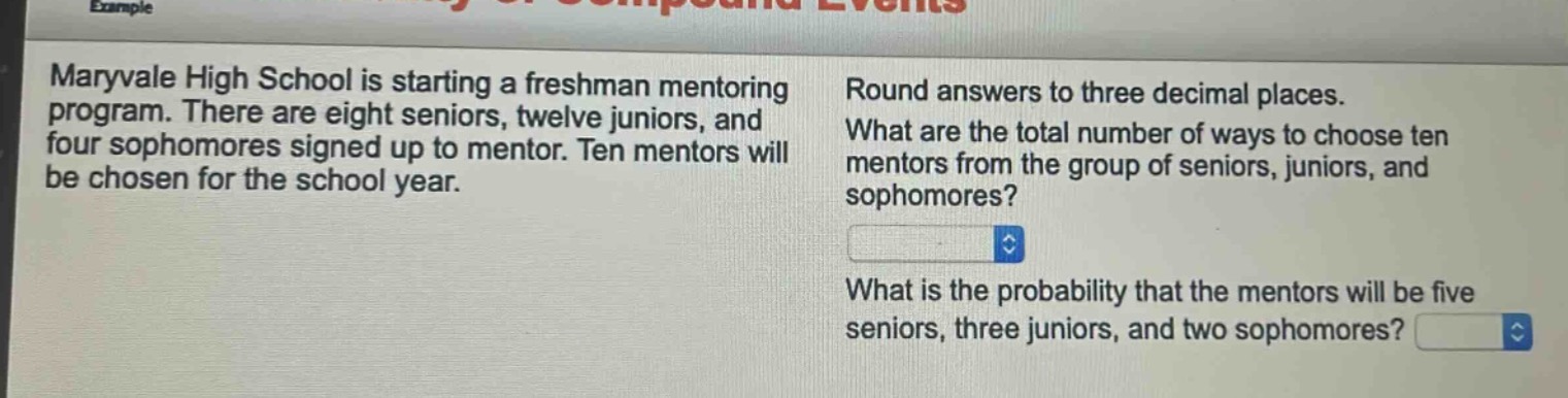 maryvale high school is starting a freshman mentoring program. there are eight seniors, twelve juniors, and four sophomores signed up to mentor. ten mentors will be chosen for the school year. round answers to three decimal places. what are the total number of ways to choose ten mentors from the group of seniors, juniors, and sophomores? what is the probability that the mentors will be five seniors, three juniors, and two sophomores?
