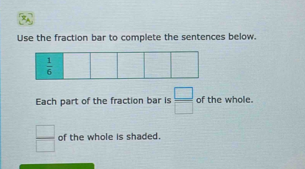 use the fraction bar to complete the sentences below. each part of the fraction bar is of the whole. of the whole is shaded.