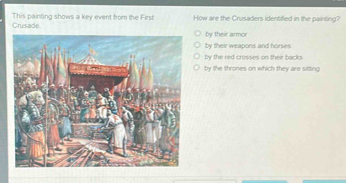 this painting shows a key event from the first crusade. how are the crusaders identified in the painting? by their armor by their weapons and horses by the red crosses on their backs by the thrones on which they are sitting