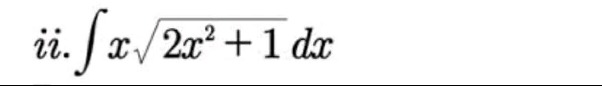 ii. $int xsqrt{2x^{2}+1}dx$