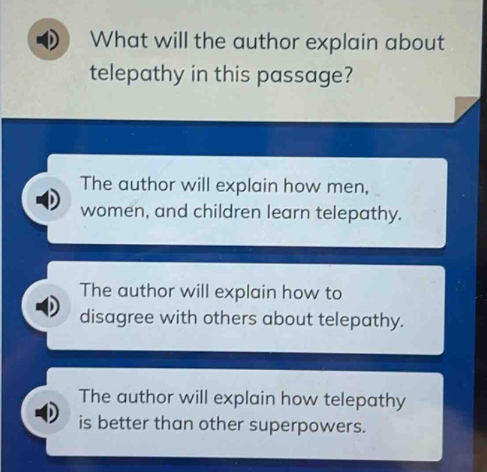what will the author explain about telepathy in this passage?\nthe author will explain how men, women, and children learn telepathy.\nthe author will explain how to disagree with others about telepathy.\nthe author will explain how telepathy is better than other superpowers.