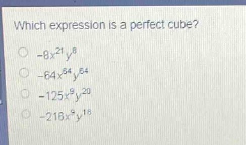 which expression is a perfect cube?\n-8x^{21}y^{8}\n-64x^{64}y^{64}\n-125x^{9}y^{20}\n-216x^{9}y^{18}