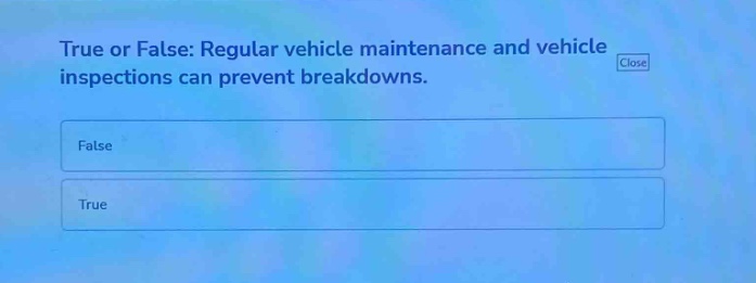 true or false: regular vehicle maintenance and vehicle inspections can prevent breakdowns. false true