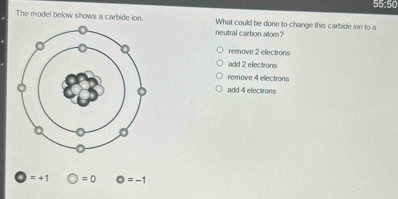 the model below shows a carbide ion. what could be done to change this carbide ion to a neutral carbon atom? remove 2 electrons add 2 electrons remove 4 electrons add 4 electrons