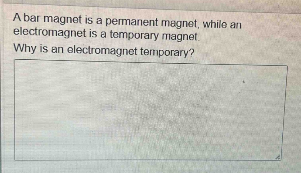 a bar magnet is a permanent magnet, while an electromagnet is a temporary magnet. why is an electromagnet temporary?