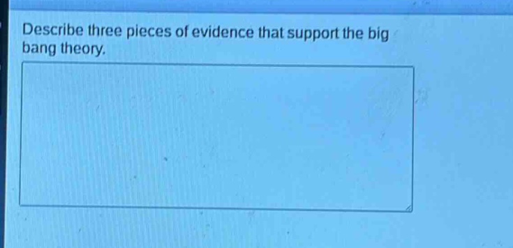 describe three pieces of evidence that support the big bang theory.