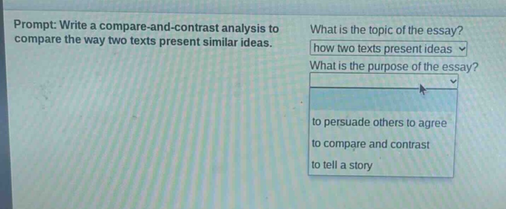 prompt: write a compare - and - contrast analysis to compare the way two texts present similar ideas. what is the topic of the essay? how two texts present ideas what is the purpose of the essay? to persuade others to agree to compare and contrast to tell a story