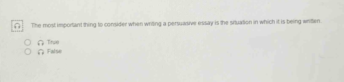 the most important thing to consider when writing a persuasive essay is the situation in which it is being written. true false