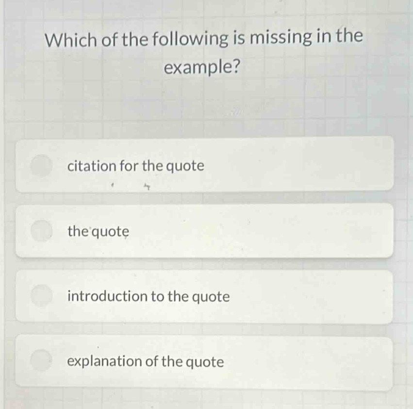 which of the following is missing in the example?\ncitation for the quote\nthe quote\nintroduction to the quote\nexplanation of the quote