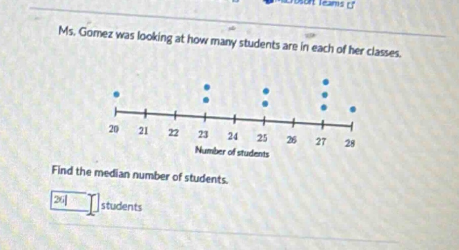 ms. gomez was looking at how many students are in each of her classes. find the median number of students.