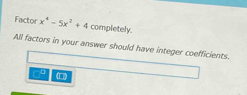 factor $x^{4}-5x^{2}+4$ completely. all factors in your answer should have integer coefficients.