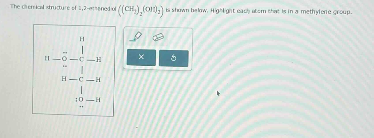 the chemical structure of 1,2 - ethanediol ((ch₂)₂(oh)₂) is shown below. highlight each atom that is in a methylene group.