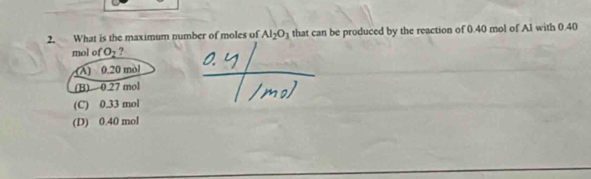 2. what is the maximum number of moles of al₂o₃ that can be produced by the reaction of 0.40 mol of al with 0.40 mol of o₂? (a) 0.20 mol (b) 0.27 mol (c) 0.33 mol (d) 0.40 mol