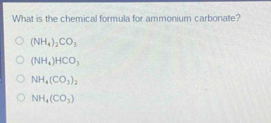 what is the chemical formula for ammonium carbonate?\n(nh₄)₂co₃\n(nh₄)hco₃\nnh₄(co₃)₂\nnh₄(co₃)