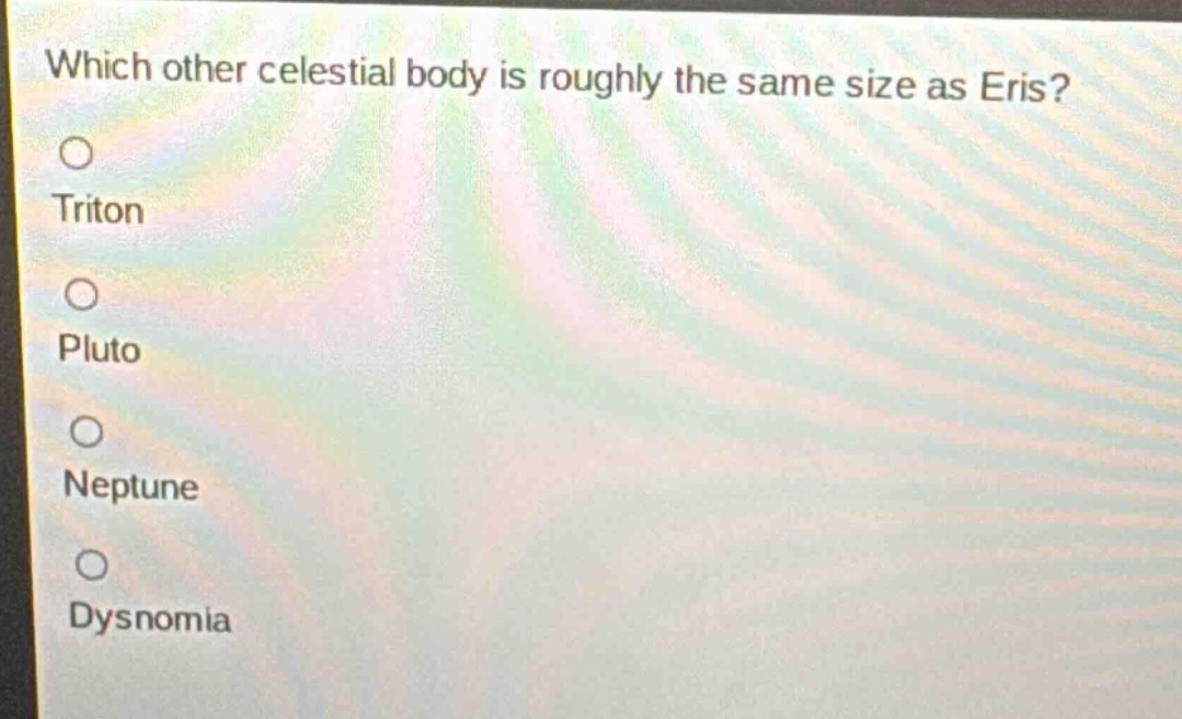 which other celestial body is roughly the same size as eris?\ntriton\npluto\nneptune\ndysnomia
