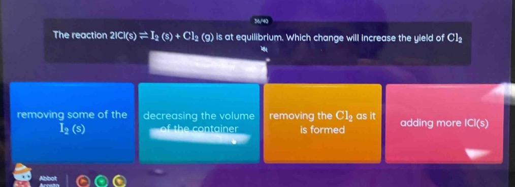the reaction 2icl(s)⇌i₂(s)+cl₂(g) is at equilibrium. which change will increase the yield of cl₂?\nremoving some of the i₂(s)\ndecreasing the volume of the container\nremoving the cl₂ as it is formed\nadding more icl(s)