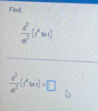find.\n$\frac{d^{2}}{dt^{2}}(t^{4}ln t)$\n$\frac{d^{2}}{dt^{2}}(t^{4}ln t)=square$