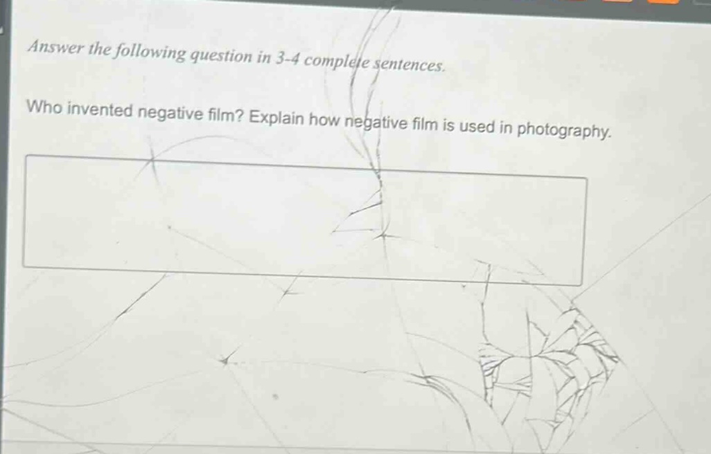 answer the following question in 3 - 4 complete sentences. who invented negative film? explain how negative film is used in photography.