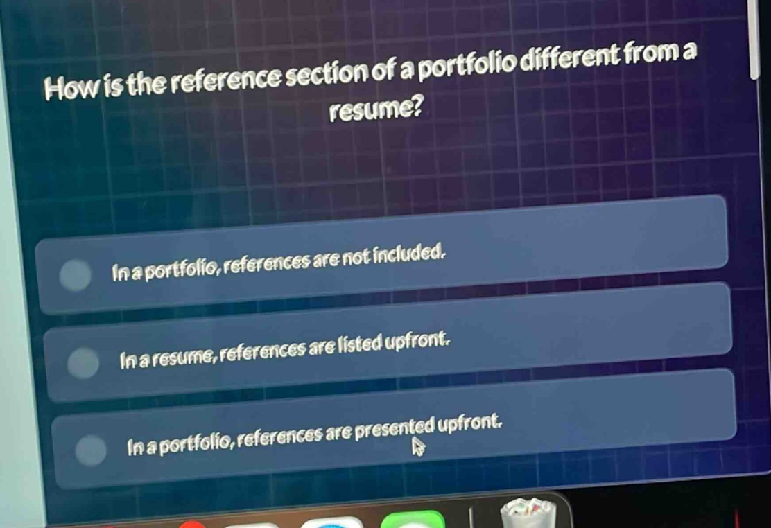 how is the reference section of a portfolio different from a resume?\nin a portfolio, references are not included.\nin a resume, references are listed upfront.\nin a portfolio, references are presented upfront.